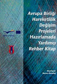 Avrupa Birliği Hareketlilik Değişim Projeleri Hazırlamada Yardımcı Rehber Kitap