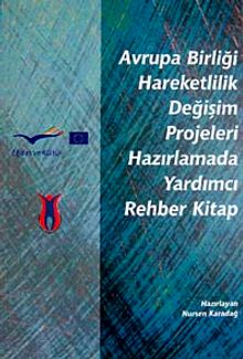 Avrupa Birliği Hareketlilik Değişim Projeleri Hazırlamada Yardımcı Rehber Kitap