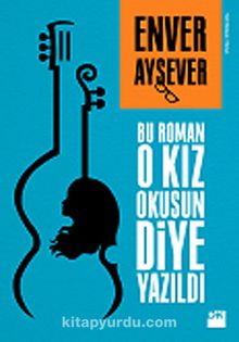 Bu Roman O Kız Okusun Diye Yazıldı - Enver Aysever