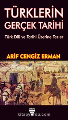 Türklerin Gerçek Tarihi & Türk Dili ve Tarihi Üzerine Tezler
