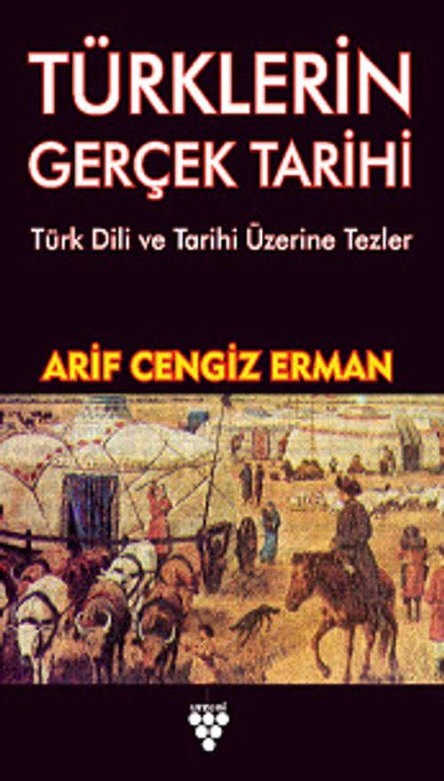 Türklerin Gerçek Tarihi & Türk Dili ve Tarihi Üzerine Tezler