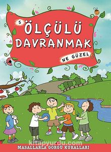 Ölçülü Davranmak Ne Güzel -5 / Masallarla Görgü Kuralları - Münire Şafak