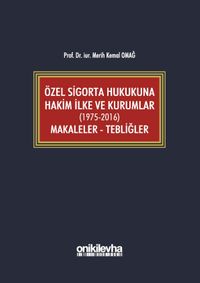 Özel Sigorta Hukukuna Hakim İlke ve Kurumlar (1975-2016) Makaleler - Tebliğler