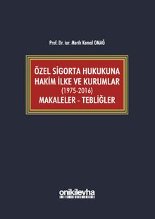 Özel Sigorta Hukukuna Hakim İlke ve Kurumlar (1975-2016) Makaleler - Tebliğler