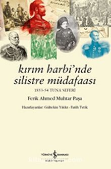 Kırım Harbi'nde Silistre Müdafaası 1853-54 Tuna Seferi - Ferik Ahmed Muhtar Paşa - Bilinmeyen Yazar