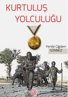 Kurtuluş Yolculuğu - Feride Çiğdem Sönmez