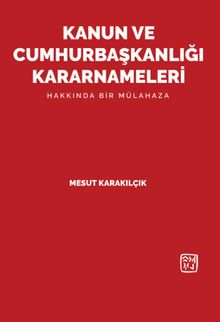 Kanun ve Cumhurbaşkanlığı Kararnameleri Hakkında Bir Mülahaza