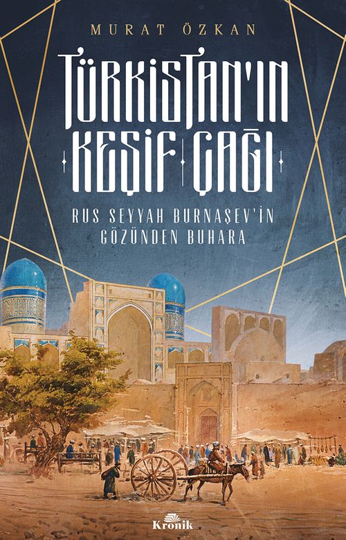 Türkistan'ın Keşif Çağı & Rus Seyyah Burnaşev'in Gözünden Buhara