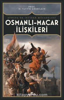 Osmanlı-Macar İlişkileri & Avrupa’da İktidar Mücadelesi