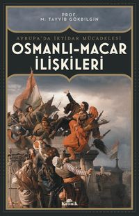 Osmanlı-Macar İlişkileri & Avrupa'da İktidar Mücadelesi