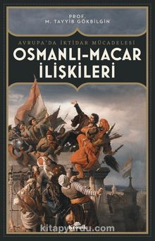 Osmanlı-Macar İlişkileri & Avrupa’da İktidar Mücadelesi - M. Tayyib Gökbilgin