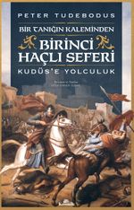 Birinci Haçlı Seferi &Bir Tanığın Kaleminden Kudüs'e Yolculuk