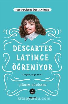Descartes Latince Öğreniyor & Felsefecilere Özel Latince - Çiğdem Dürüşken