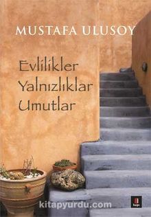 Evlilikler Yalnızlıklar Umutlar - Mustafa Ulusoy