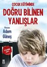 Çocuk Eğitiminde Doğru Bilinen Yanlışlar