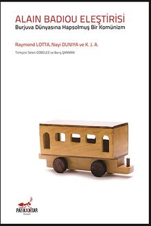 Alain Badiou Eleştirisi & Burjuva Dünyasına Hapsolmuş Bir Komünizm