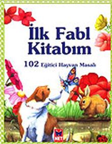 Benim İlk Fabl Kitabım / 102 Eğitici Hayvan Masalı