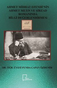 Ahmet Midhat Efendi’nin Ahmet Metin ve Şirrzad Romanında Bilgi Değerlendirmesi