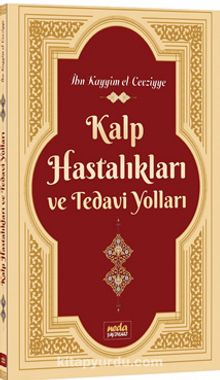 Kalp Hastalıkları ve Tedavi Yolları - İbn Kayyım El-Cevziyye