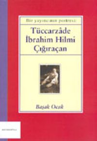Bir Yayıncının Portresi: Tüccarzade İbrahim Hilmi Çığıraçan