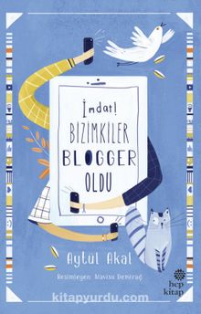 İmdat! Bizimkiler Blogger Oldu - Aytül Akal