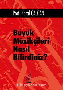 Büyük Müzikçileri Nasıl Bilirdiniz? - Prof. Koral Çalgan
