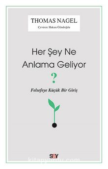 Her Şey Ne Anlama Geliyor & Felsefeye Küçük Bir Giriş - Thomas Nagel