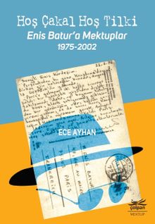 Hoş Çakal Hoş Tilki & Enis Batur'a Mektuplar 