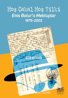 Hoş Çakal Hoş Tilki & Enis Batur’a Mektuplar - Ece Ayhan