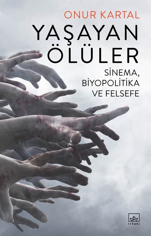 Yaşayan Ölüler: Sinema, Biyopolitika ve Felsefe