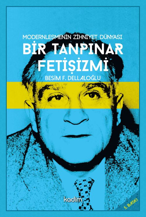 Modernleşmenin Zihniyet Dünyası & Bir Tanpınar Fetişizmi 