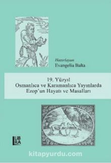 19. Yüzyıl Osmanlıca ve Karamanlıca Yayınlarda Ezop’un Hayatı ve Masalları - Bilinmeyen Yazar