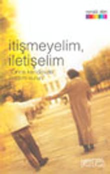 İtişmeyelim, İletişelim "Önce Kendinizle İletişim Kurun"