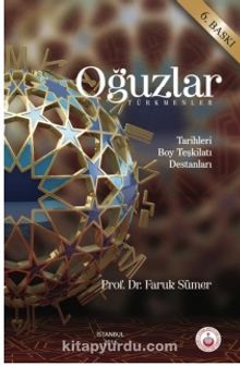 Oğuzlar (Türkmenler) & Tarihleri - Boy Teşkilatı - Destanları