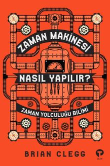 Zaman Makinesi Nasıl Yapılır? & Zaman Yolculuğu Bilimi