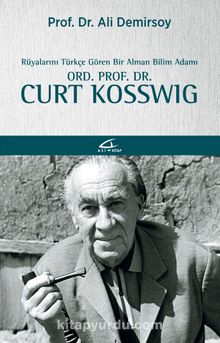 Rüyalarını Türkçe Gören Bir Bilim Adamı:  Ord. Prof. Dr. Curt Kosswig - Ali Demirsoy