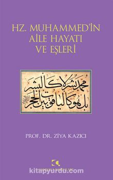 Hz. Muhammed'in Aile Hayatı ve Eşleri - Prof. Dr. Ziya Kazıcı