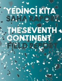 Yedinci Kıta - 16. İstanbul Bienali Saha Raporu