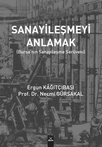 Sanayileşmeyi Anlamak & Bursa'nın Sanayileşme Serüveni 