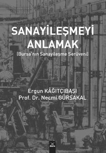 Sanayileşmeyi Anlamak & Bursa'nın Sanayileşme Serüveni 