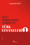 Uluğ T&uuml;rkistan'dan Anadolu'ya T&uuml;rk Efsaneleri 1