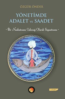 Yönetimde Adalet ve Saadet & Bir Nasihatname Geleneği Olarak Siyasetname