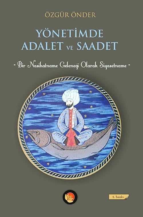 Yönetimde Adalet ve Saadet & Bir Nasihatname Geleneği Olarak Siyasetname