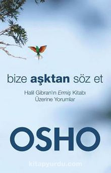 Bize Aşktan Söz Et & Halil Cibran'ın Ermiş Kitabı Üzerine Yorumlar - Osho