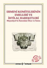 Ermeni Komitelerinin Emelleri ve İhtilal Hareketleri & Meşrutiyet'in İlanından Önce ve Sonra