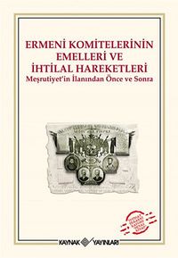 Ermeni Komitelerinin Emelleri ve İhtilal Hareketleri & Meşrutiyet'in İlanından Önce ve Sonra