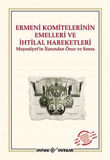 Ermeni Komitelerinin Emelleri ve İhtilal Hareketleri & Meşrutiyet'in İlanından Önce ve Sonra