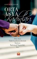 Orta Asya Kadınları : Orta Asya Turki Cumhuriyetlerinde Kadının Toplumsal Yaşamdaki Yeri