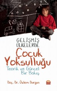 Gelişmiş Ülkelerde Çocuk Yoksulluğu & Teorik ve Güncel Bir Bakış