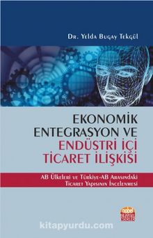 Ekonomik Entegrasyon ve Endüstri İçi Ticaret İlişkisi & AB Ülkeleri ve Türkiye-AB Arasındaki Ticaret Yapısının İncelenmesi